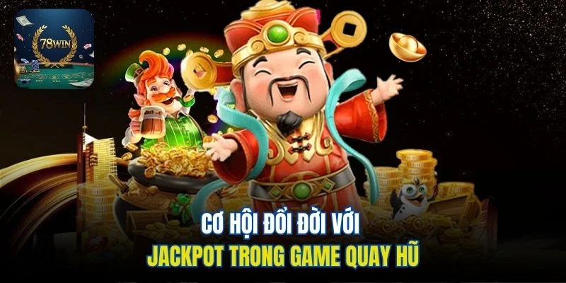 Cơ hội đổi đời với jackpot trong game quay hũ