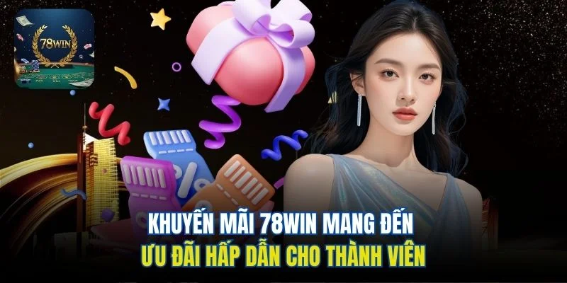 Khuyến mãi 78win mang đến ưu đãi hấp dẫn cho thành viên