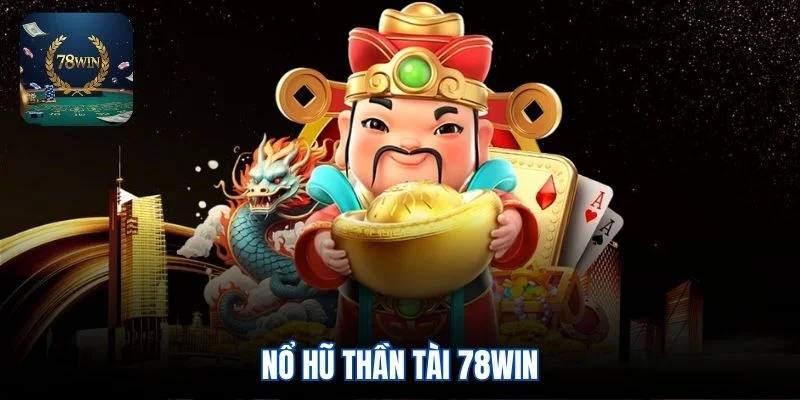 Nổ hũ thần tài 78win